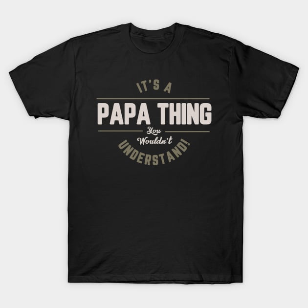 IT'S A PAPA THING YOU WOULDN'T UNDERSTAND T-Shirt by TeesByApollo